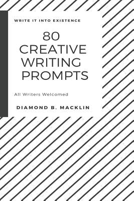 80 Creative Writing Prompts by B. Macklin, Kea Diamond