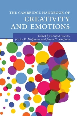 The Cambridge Handbook of Creativity and Emotions by Ivcevic, Zorana