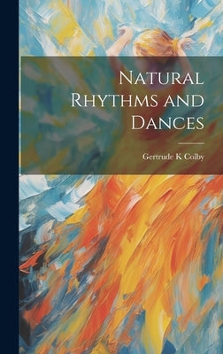 Natural Rhythms and Dances by Colby, Gertrude K.