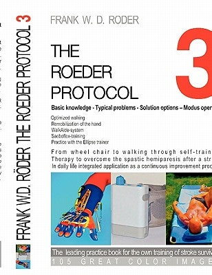 THE ROEDER PROTOCOL 3 - Basic knowledge - Typical problems - Solution options - Modus operandi - Optimized walking - Remobilization of the hand - PB-C by Röder, Frank W. D.