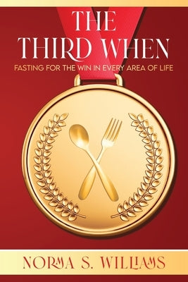 The Third When: Fasting for the Win in Every Area of Life by Williams, Norma S.