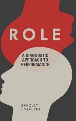 Role: A Diagnostic Approach to Performance by Emerson, Bradley