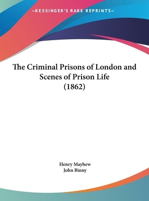 The Criminal Prisons of London and Scenes of Prison Life (1862) by Mayhew, Henry