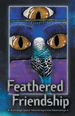 Feathered Friendship: A Strange Space Novella by Silverwings, Katie