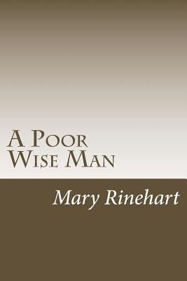 A Poor Wise Man by Rinehart, Mary Roberts