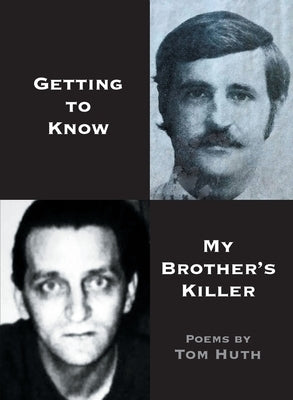 Getting to Know My Brother's Killer by Huth, Tom