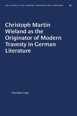 Christoph Martin Wieland as the Originator of Modern Travesty in German Literature by Craig, Charlotte
