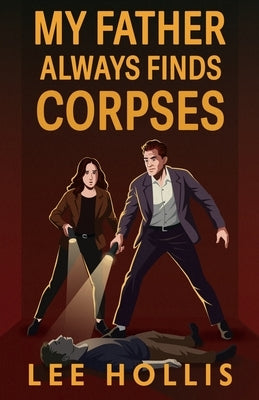 My Father Always Finds Corpses by Hollis, Lee