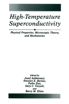 High-Temperature Superconductivity: Physical Properties, Microscopic Theory, and Mechanisms by Ashkenazi, Josef