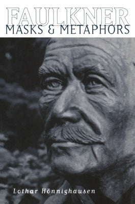 Faulkner: Masks and Metaphors by Hönnighausen, Lothar