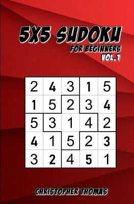 5x5 Sudoku: For Beginners Vol.1: 200 Easy Sudoku Puzzles for Teens & Adults by Thomas, Christopher