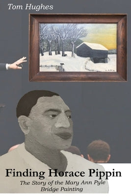 Finding Horace Pippin The Story of The Mary Ann Pyle Bridge Painting by Hughes, Tom
