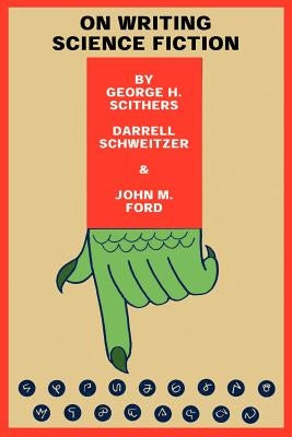 On Writing Science Fiction: The Editors Strike Back by Scithers, George H.