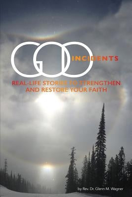 God Incidents: Real Life Stories to Strengthen and Restore Your Faith by Wagner, Glenn M.