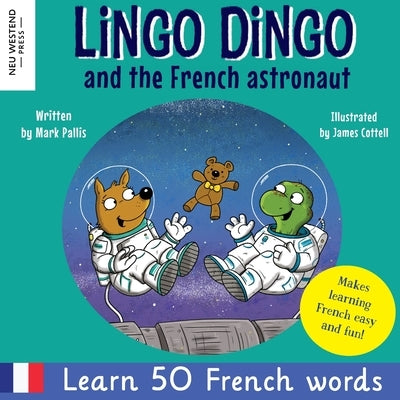 Lingo Dingo and the French astronaut: Laugh and learn French for kids; bilingual French English kids book; teaching young kids French; easy childrens by Pallis, Mark