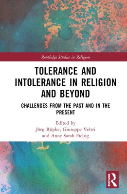 Tolerance and Intolerance in Religion and Beyond: Challenges from the Past and in the Present by Matviyets, Anne Sarah
