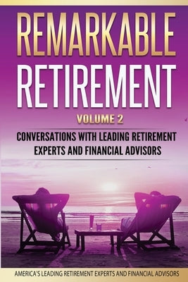 Remarkable Retirement Volume 2: Conversations with Leading Retirement Experts and Financial Advisors by Labrecque, Leon