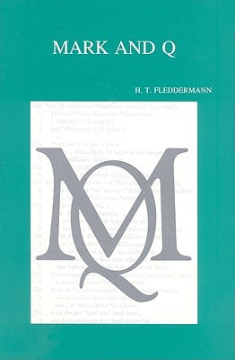 Mark and Q. a Study of the Overlap Texts: With an Assessment by F. Neirynck by Fleddermann, Ht