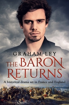 The Baron Returns: A historical drama set in France and England by Ley, Graham