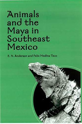 Animals and the Maya in Southeast Mexico by Anderson, E. N.