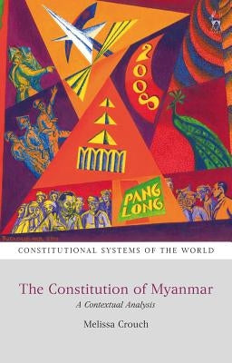 The Constitution of Myanmar: A Contextual Analysis by Crouch, Melissa
