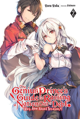 The Genius Prince's Guide to Raising a Nation Out of Debt (Hey, How about Treason?), Vol. 2 (Light Novel) by Toba, Toru
