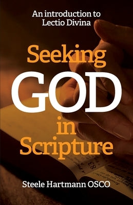 Seeking God in Scripture: An Introduction to Lectio Divina by Hartmann, Steele
