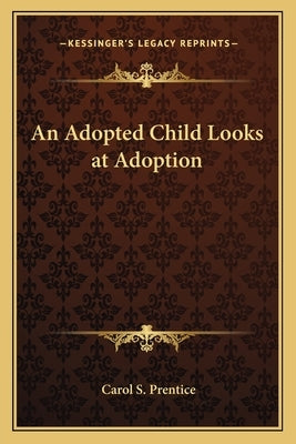 An Adopted Child Looks at Adoption by Prentice, Carol S.