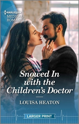 Snowed in with the Children's Doctor: Curl Up with This Magical Christmas Romance! by Heaton, Louisa