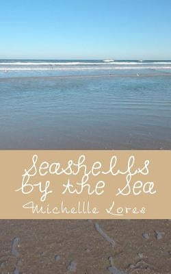 Seashells by the Sea: A Collection of Poems and Photography... The Pocketsize Edition by Lores, Michellle