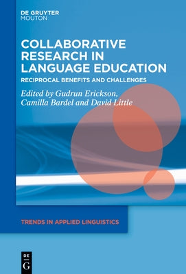 Collaborative Research in Language Education: Reciprocal Benefits and Challenges by Erickson, Gudrun