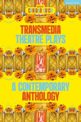 Transmedia Theatre Plays: A Contemporary Anthology by Svich, Caridad