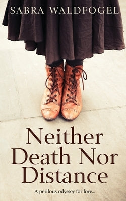 Neither Death Nor Distance by Waldfogel, Sabra