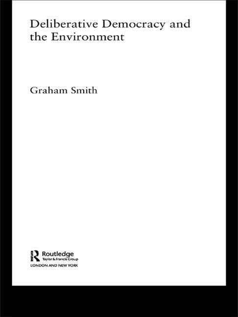 Deliberative Democracy and the Environment by Smith, Graham