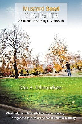 Mustard Seed Thoughts: A Collection of Daily Devotionals by Edmondson, Ron A.