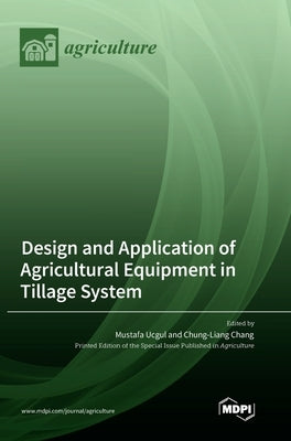 Design and Application of Agricultural Equipment in Tillage System by Ucgul, Mustafa