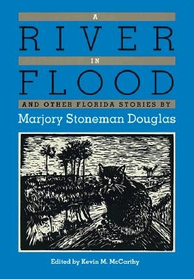 A River in Flood and Other Florida Stories by Marjory Stoneman Douglas by McCarthy, Kevin