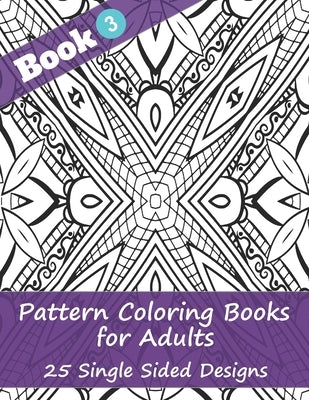 Pattern Coloring Books for Adults (Book 3) -25 Single Sided Designs: Unique Designs for Hours of Relaxation Fun Gift for Stressful People by 4u Publishing