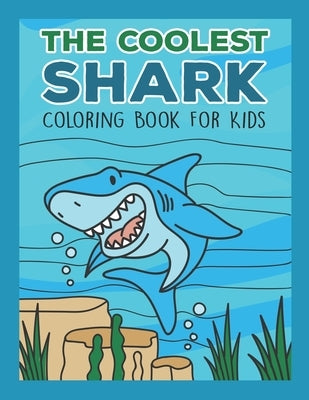 The Coolest Shark Coloring Book For Kids: For Any Boy Or Girl That Would Like To Color In Really Cool Sharks And More! Preschoolers Toddlers Kindergar by Books, Color Bear