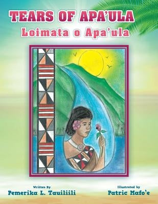 Tears of Apa'ula: Loimata o Apa'ula by Tauiliili, Pemerika L.
