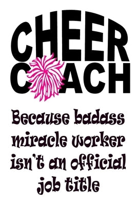 Cheer Coach - Because Badass Miracle Worker Isn't an Official Job Title: Cheer Coach Gifts by Designs, Deep Senses