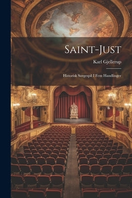 Saint-Just: Historisk Sørgespil i fem Handlinger by Gjellerup, Karl