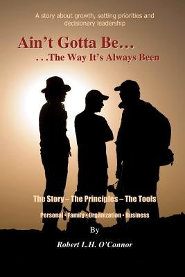Ain't Gotta Be the Way It's Always Been by O'Connor, Robert L. H.