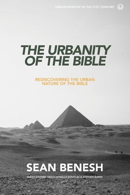 The Urbanity of the Bible: Rediscovering the Urban Nature of the Bible by Benesh, Sean