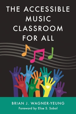 Accessible Music Classroom for All by Sobol, Elise S.