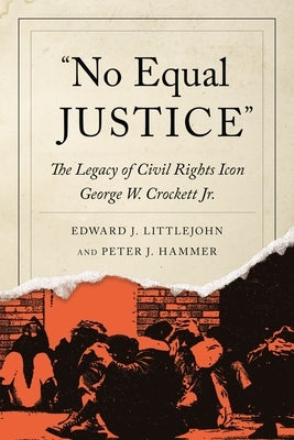 No Equal Justice: The Legacy of Civil Rights Icon George W. Crockett Jr. by Littlejohn, Edward J.