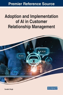 Adoption and Implementation of AI in Customer Relationship Management by Singh, Surabhi