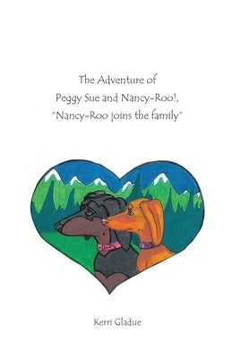 The Adventures of Peggy Sue and Nancy-Roo!,: Nancy-Roo Joins The Family by Gladue, Kerri