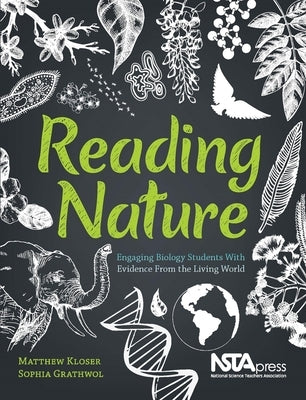 Reading Nature: Engaging Biology Students with Evidence from the Living World by Kloser, Matthew