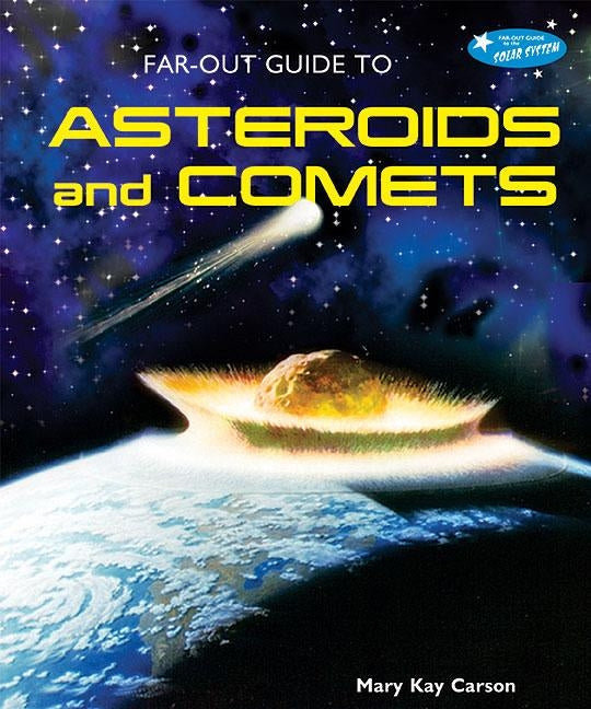 Far-Out Guide to Asteroids and Comets by Carson, Mary Kay